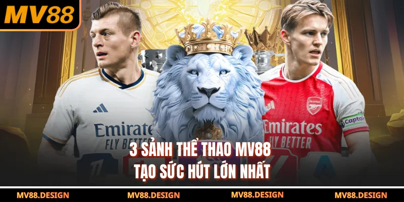 3 sảnh thể thao MV88 tạo sức hút lớn nhất