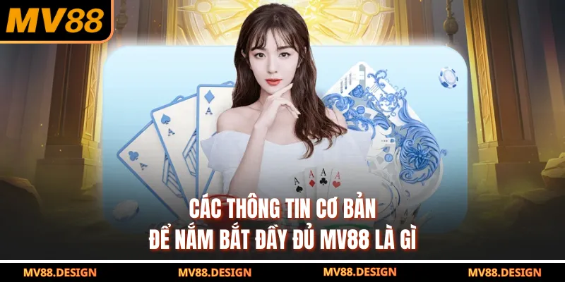 Khám Phá MV88 Là Gì Và Những Phân Tích Giúp Bạn Hiểu Rõ Các thông tin cơ bản để nắm bắt đầy đủ MV88 là gì