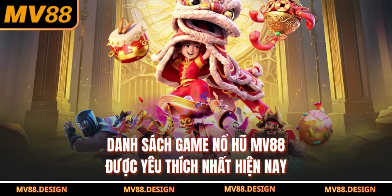 Danh sách game nổ hũ MV88 được yêu thích nhất hiện nay