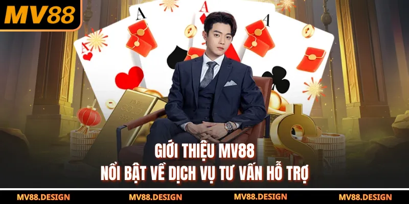 Giới Thiệu MV88 Giới thiệu MV88 nổi bật về dịch vụ tư vấn hỗ trợ