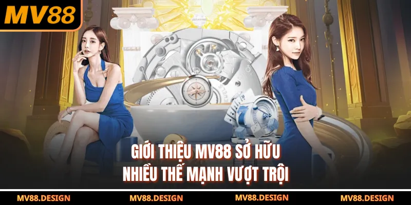 Giới Thiệu MV88 Giới thiệu MV88 sở hữu nhiều thế mạnh vượt trội