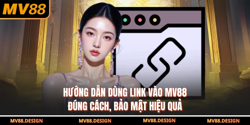 Link Vào MV88 Truy Cập Ổn Định, Không Gián Đoạn Trên Mọi Thiết Bị Hướng dẫn dùng link vào MV88 đúng cách, bảo mật hiệu quả