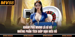 Khám Phá MV88 Là Gì Và Những Phân Tích Giúp Bạn Hiểu Rõ