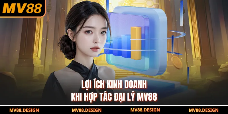 Hợp Tác Đại Lý MV88 Lợi ích kinh doanh khi hợp tác đại lý MV88
