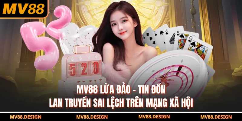 Mv88 Lừa Đảo - Tin Đồn Lan Truyền Sai Lệch Trên Mạng Xã Hội Mv88 Lừa Đảo - Tin Đồn Lan Truyền Sai Lệch Trên Mạng Xã Hội