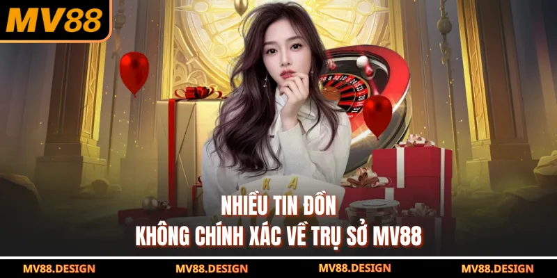 Nhiều tin đồn không chính xác về trụ sở MV88