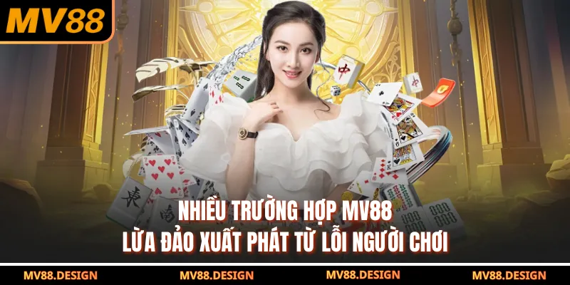 Mv88 Lừa Đảo - Tin Đồn Lan Truyền Sai Lệch Trên Mạng Xã Hội Nhiều trường hợp MV88 lừa đảo xuất phát từ lỗi người chơi