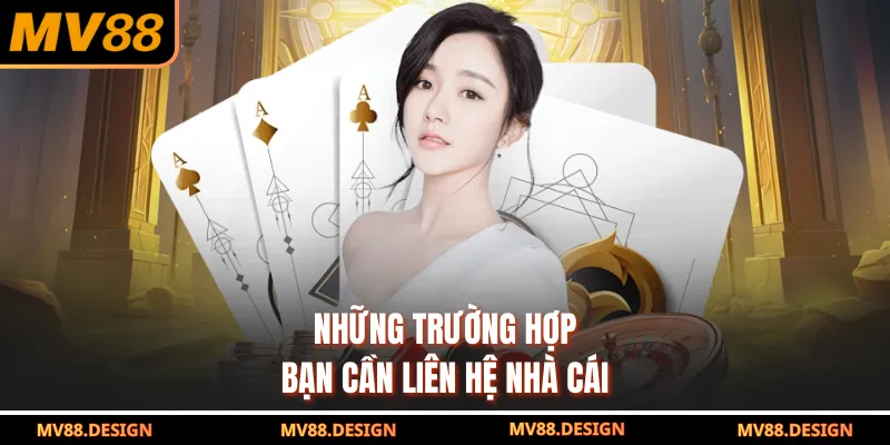 Chăm Sóc Khách Hàng Những trường hợp bạn cần liên hệ nhà cái