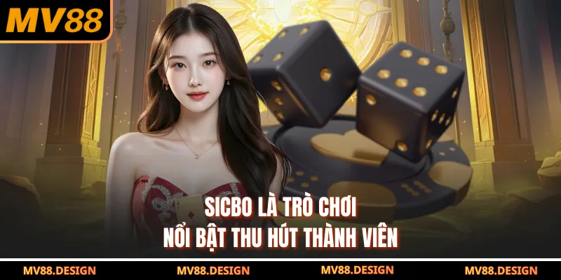 Sicbo là trò chơi nổi bật thu hút thành viên